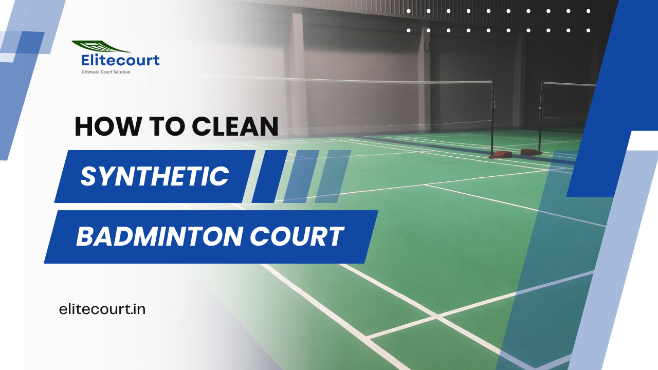 How to clean synthetic badminton court