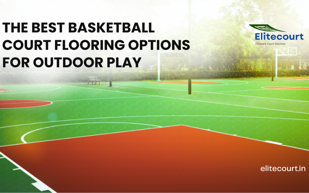 Unleashing the Best Basketball Court Flooring Options for Outdoor Play: A Slam Dunk Guide