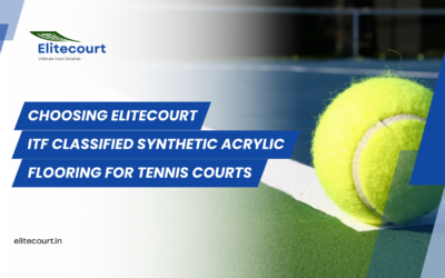 Choosing Elitecourt ITF Classified Synthetic Acrylic Flooring for Tennis Courts: A Comprehensive Guide