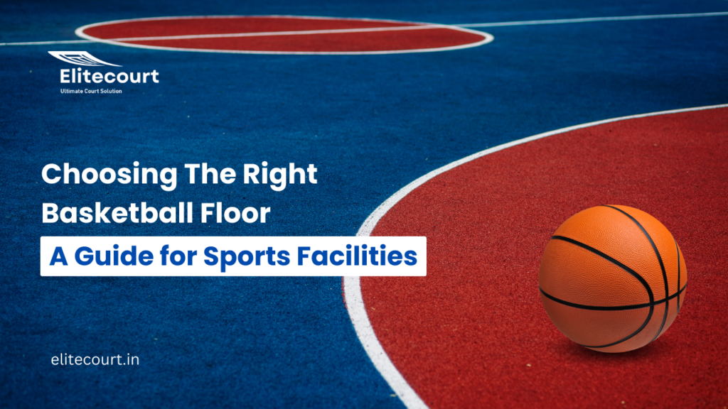 Choosing the Right Basketball Floor A Guide for Sports Facilities