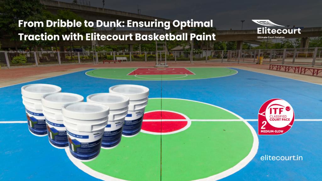 From Dribble to Dunk Ensuring Optimal Traction with Elitecourt Basketball Paint