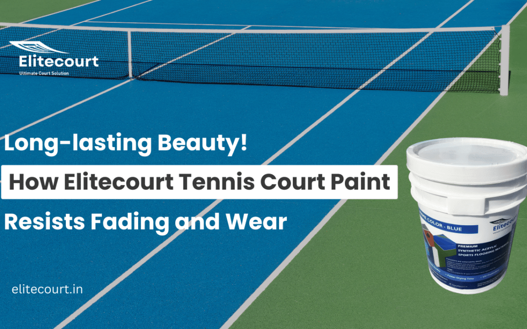 Long-lasting Beauty: How Elitecourt Tennis Court Paint Resists Fading and Wear