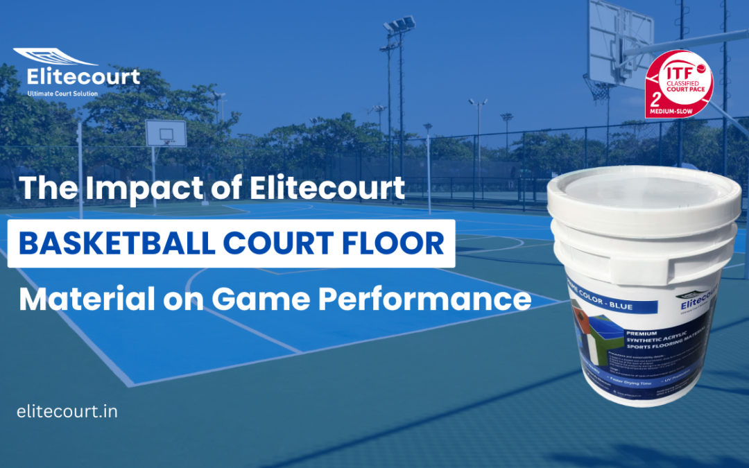 The Impact of Elitecourt Basketball Court Floor Material on Game Performance