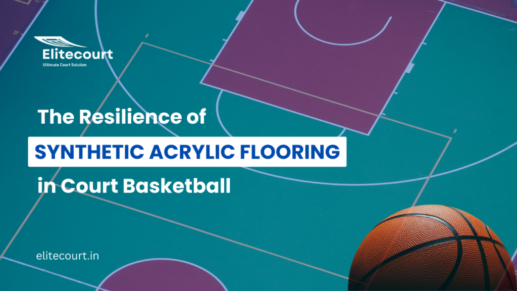 The Resilience of Synthetic Acrylic Flooring in Court Basketball