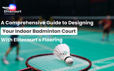 A Comprehensive Guide to Designing Your Indoor Badminton Court with Elitecourt Flooring