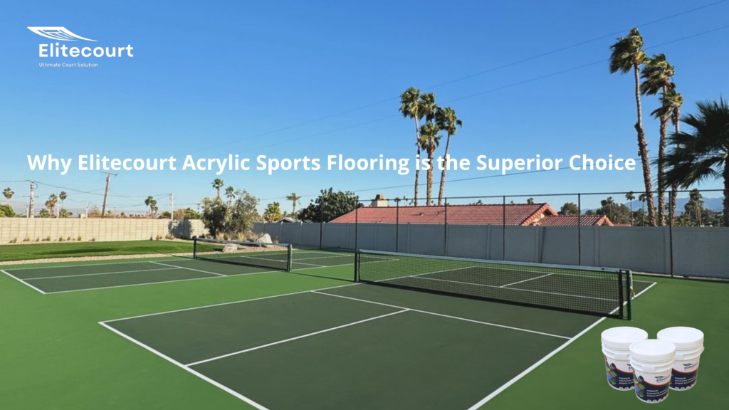 Why Elitecourt Acrylic Sports Flooring is the Superior Choice