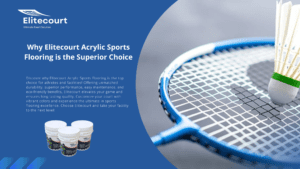 Why Elitecourt Acrylic Sports Flooring is the Superior Choice