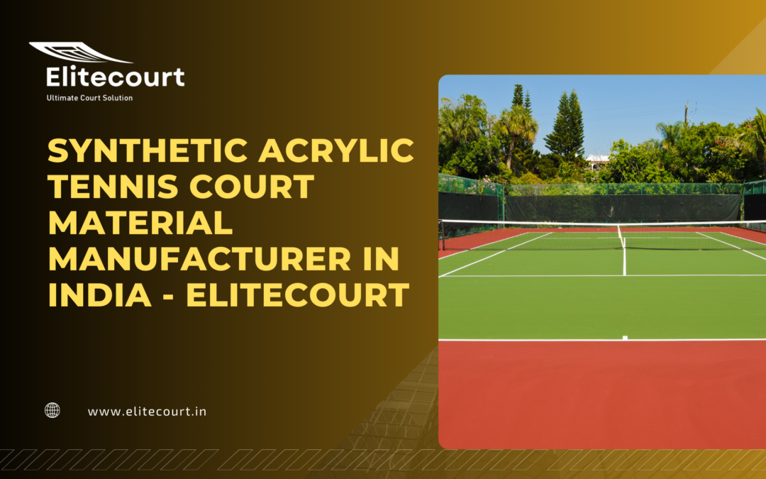 Synthetic Acrylic Tennis Court Material Manufacturer in India — Elitecourt