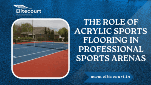 Role of Acrylic Sports Flooring in Professional Sports Arenas
