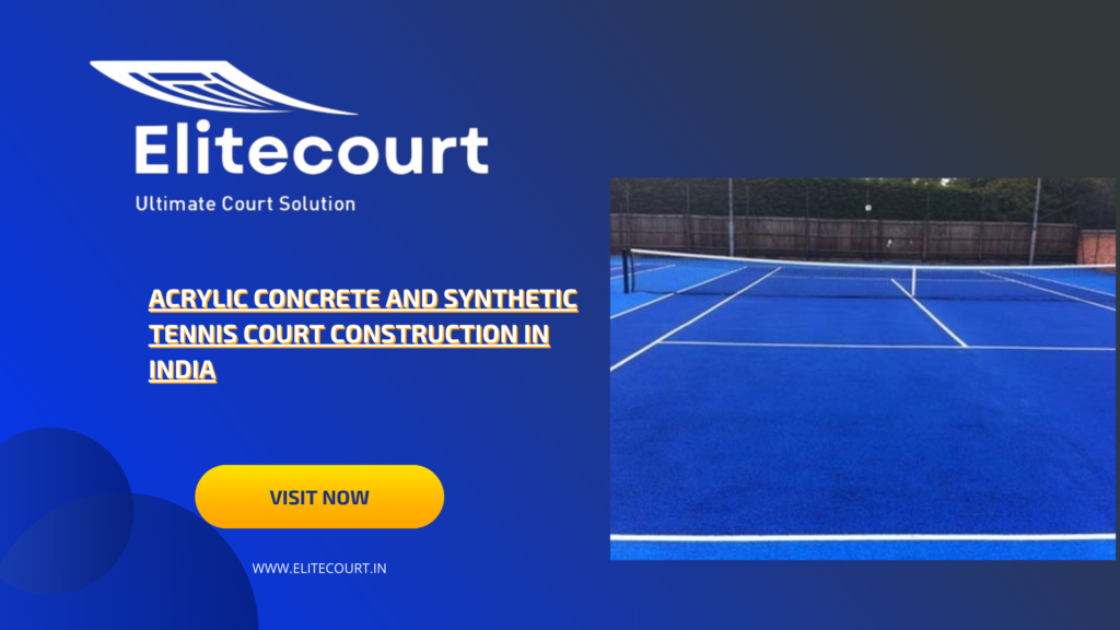 Acrylic Concrete and Synthetic Tennis Court Construction in India