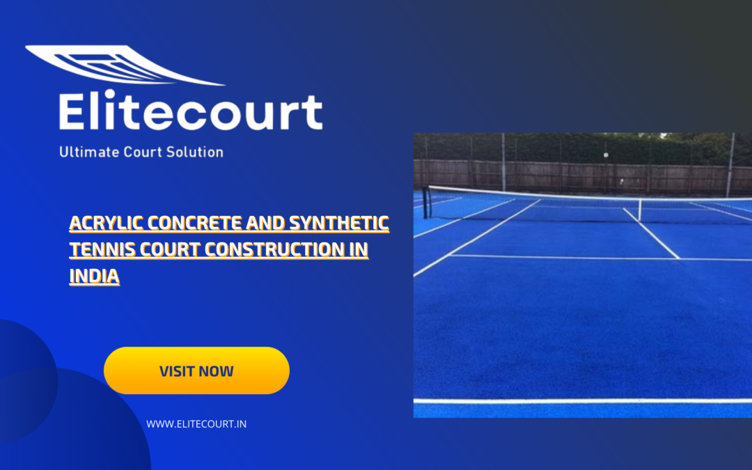 Acrylic Concrete and Synthetic Tennis Court Construction in India