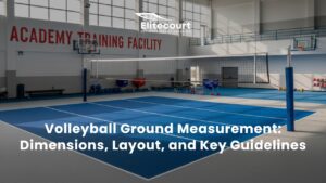 Volleyball Ground Measurement - Dimensions, Layout, and Key Guidelines - Elitecourt Guide